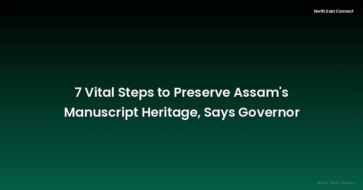 7 Vital Steps to Preserve Assam's Manuscript Heritage, Says Governor