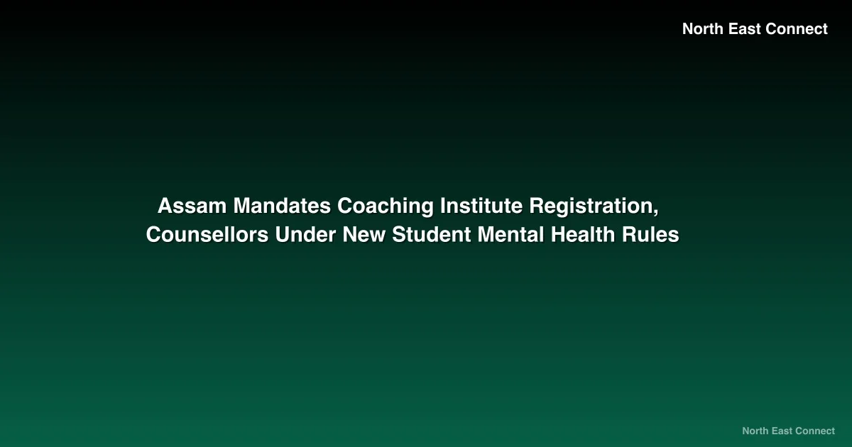 Assam Mandates Coaching Institute Registration, Counsellors Under New Student Mental Health Rules