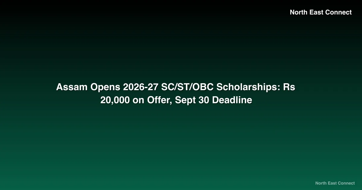 Assam Opens 2026-27 SC/ST/OBC Scholarships: Rs 20,000 on Offer, Sept 30 Deadline