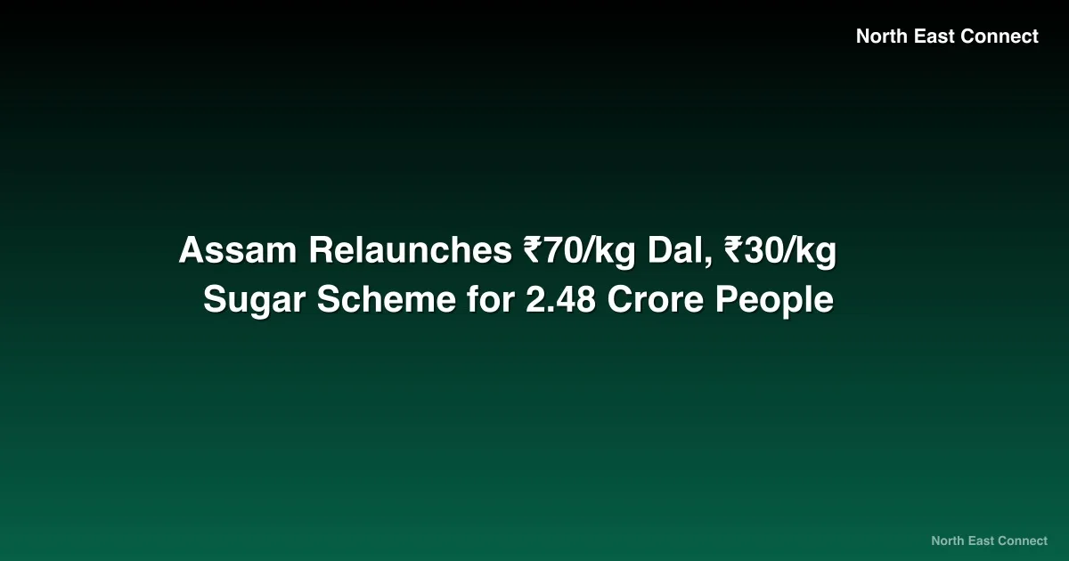 Assam Relaunches ₹70/kg Dal, ₹30/kg Sugar Scheme for 2.48 Crore People