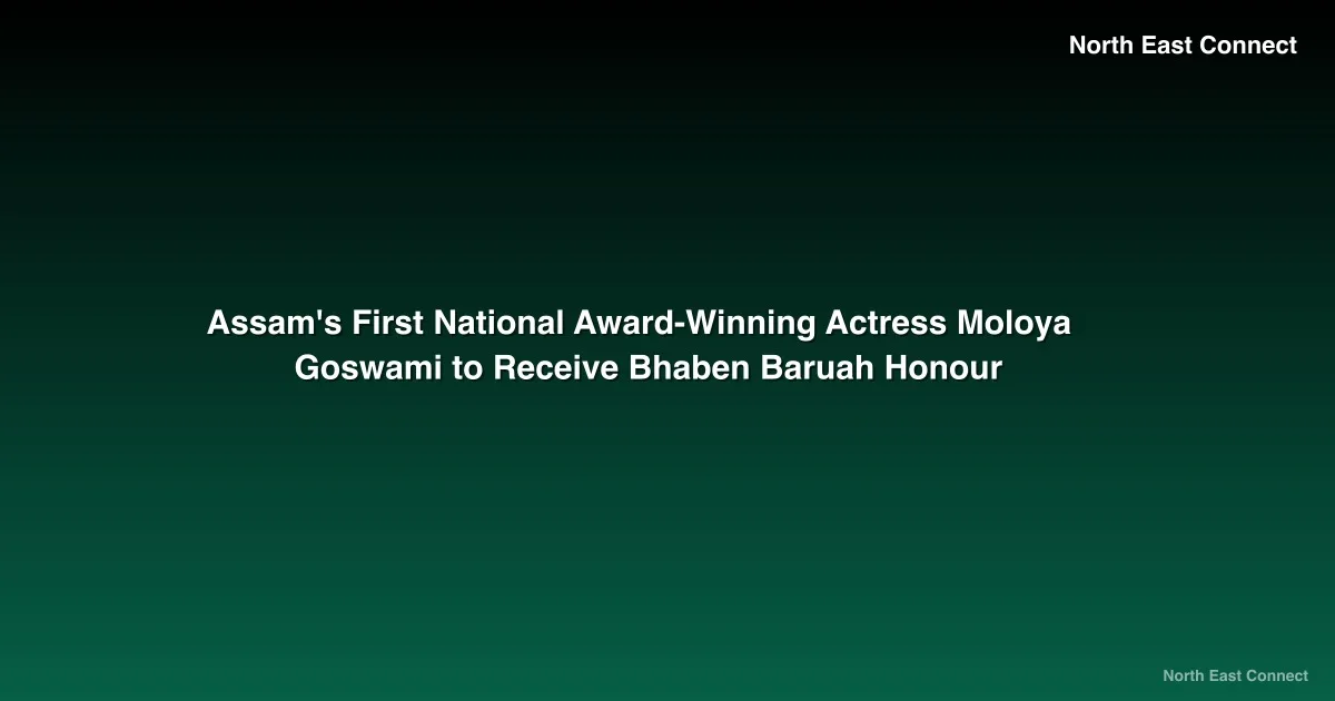 Assam's First National Award-Winning Actress Moloya Goswami to Receive Bhaben Baruah Honour