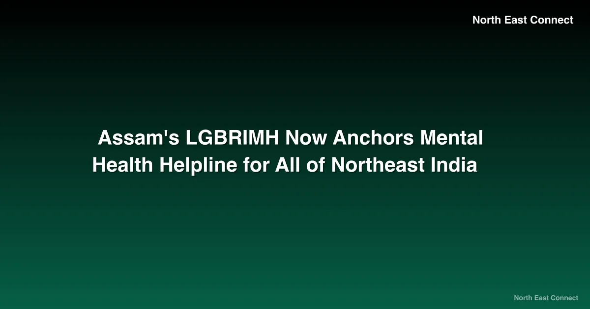 Assam's LGBRIMH Now Anchors Mental Health Helpline for All of Northeast India