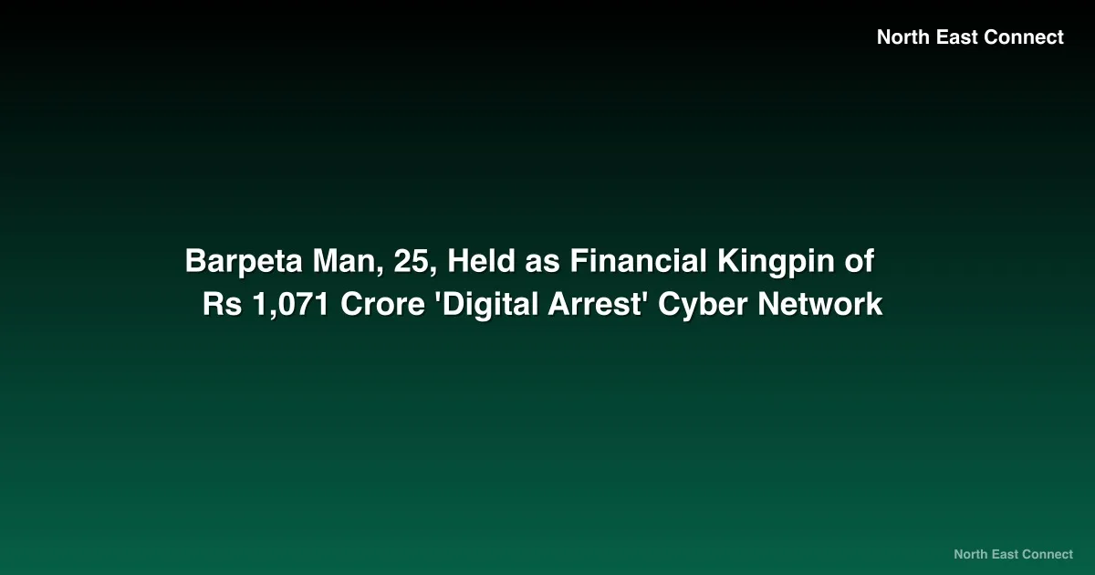Barpeta Man, 25, Held as Financial Kingpin of Rs 1,071 Crore 'Digital Arrest' Cyber Network