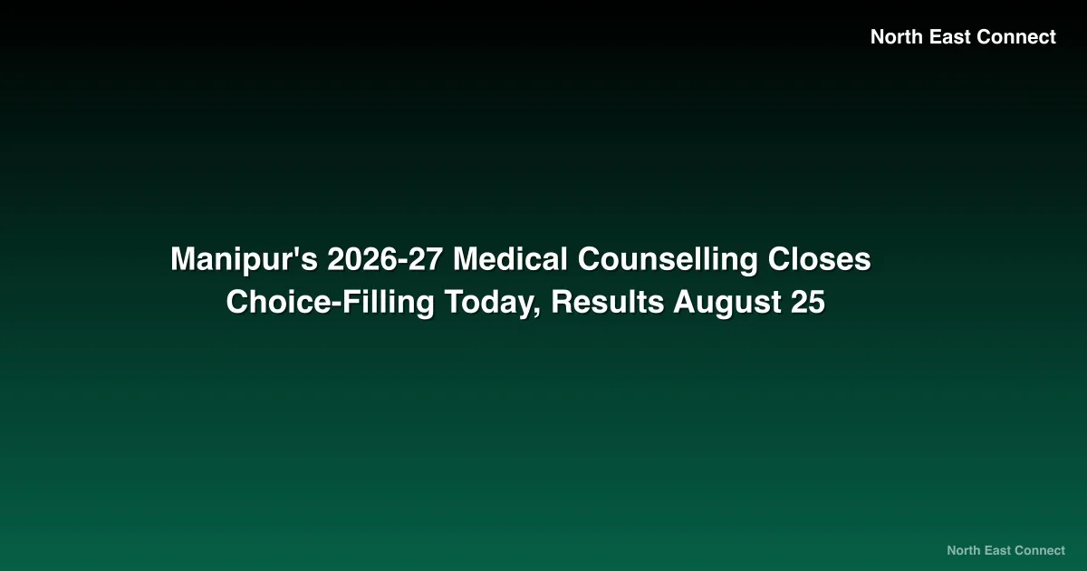 Manipur's 2026-27 Medical Counselling Closes Choice-Filling Today, Results August 25