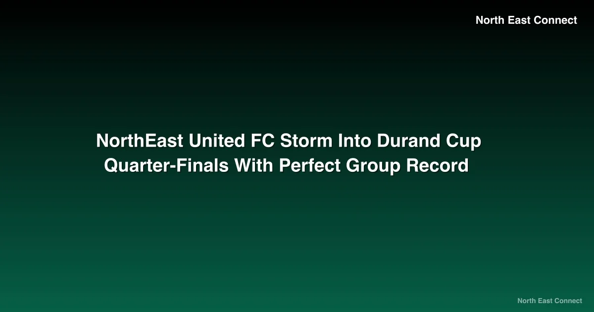 NorthEast United FC Storm Into Durand Cup Quarter-Finals With Perfect Group Record